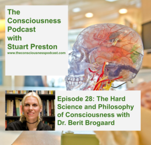 Episode 28: The Hard Science and Philosophy of Consciousness with Dr. Berit Brogaard