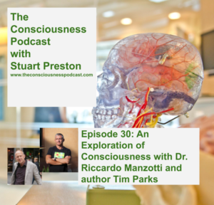 Episode 30: An Exploration of Consciousness with Dr. Riccardo Manzotti and author Tim Parks