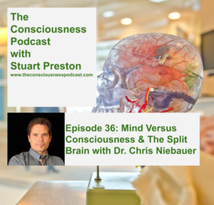 Episode 36: Mind Versus Consciousness & The Split Brain with Dr. Chris Niebauer