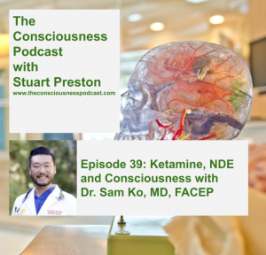 Episode 39_ Ketamine, NDE and Consciousness with Dr. Sam Ko