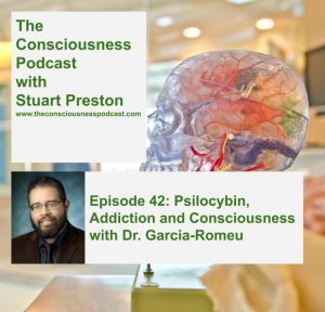 Episode 42: Psilocybin, Addiction and Consciousness with Dr. Garcia-Romeu
